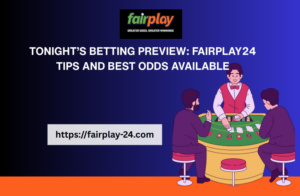 Tonight’s Betting Preview: fairplay555_online Tips and Best Odds Available